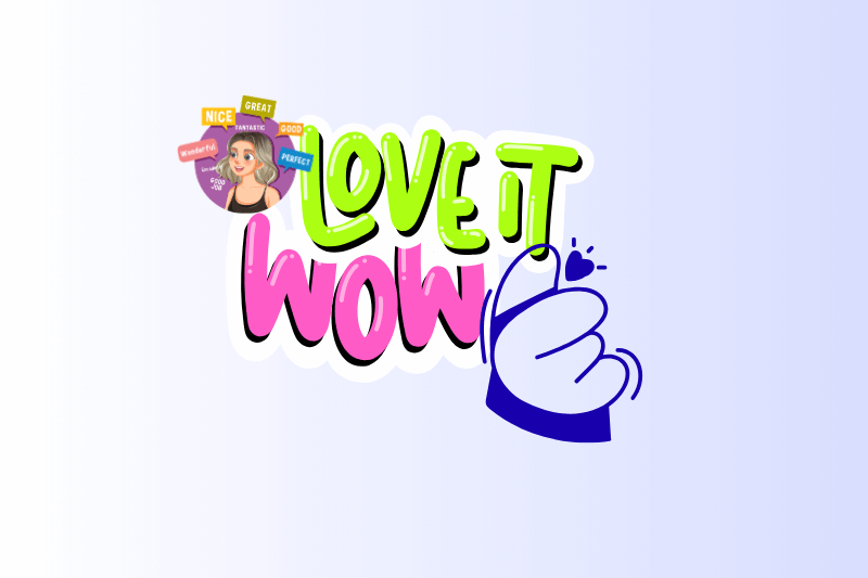 “Colourful sticker-style graphic featuring the phrases ‘LOVE IT’ in neon green and ‘WOW’ in bright pink, with a cartoon hand giving a thumbs-up and a small illustration of a girl surrounded by positive words like nice, great, fantastic, good, perfect, and wonderful.